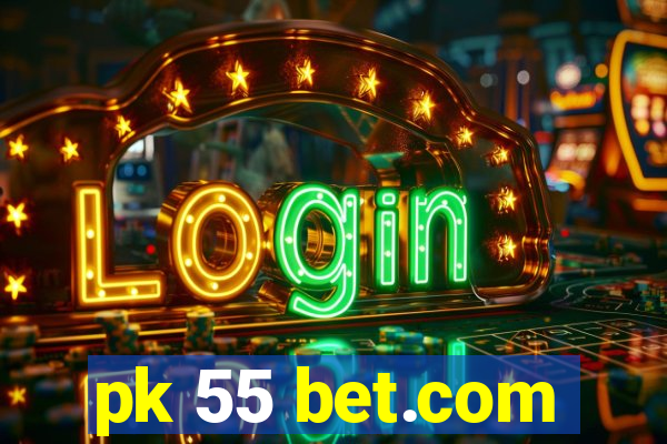 pk 55 bet.com